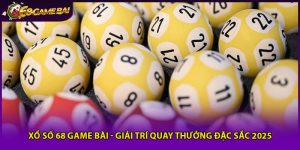 Xổ Số 68 Game Bài - Giải Trí Quay Thưởng Đặc Sắc 2025